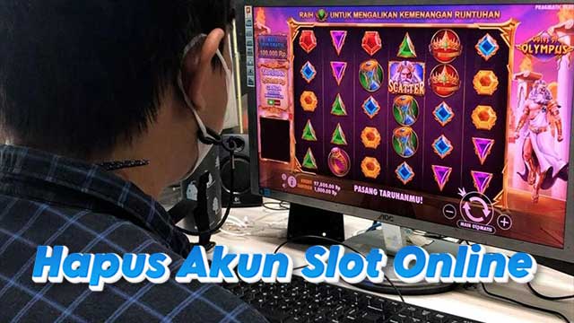 Hapus Akun Slot Online