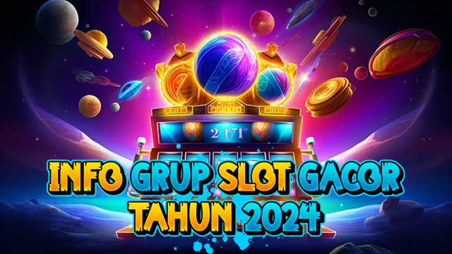 Info Grup Slot Gacor Tahun 2024