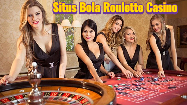 Situs Bola Roulette Casino