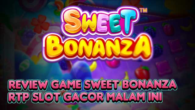 Review Game Sweet Bonanza RTP Slot Gacor Malam Ini
