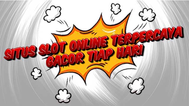 Situs Slot Online Terpercaya Gacor Tiap Hari