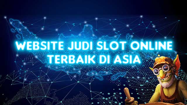 Website Judi Slot Online Terbaik Di Asia