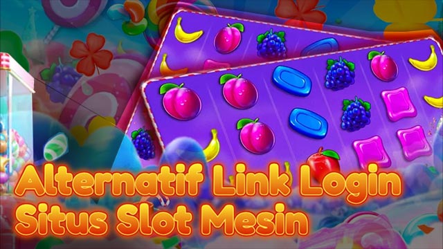 Alternatif Link Login Situs Slot Mesin