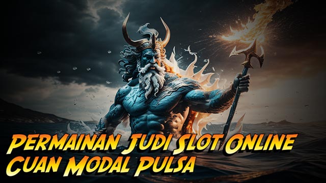 Permainan Judi Slot Online Cuan Modal Pulsa