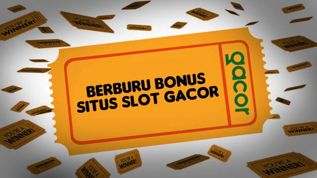 Berburu Bonus Di Situs Slot Gacor