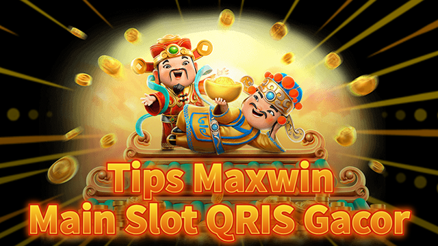 Tips Maxwin Main Slot QRIS Gacor