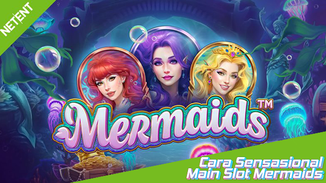 Cara Sensasional Main Slot Mermaids